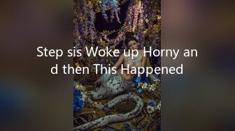 Step sis Woke up Horny and then This Happened